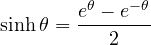 \begin{equation*} \sinh \theta = \frac{e^{\theta} - e^{-\theta}}{2} \end{equation*}
