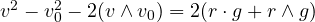 v^2 - v_0^2 - 2 (v \wedge v_0) = 2(r \cdot g + r \wedge g)