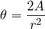 \begin{equation} \theta = \frac {2A}{r^2}