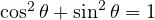 \cos^2\theta + \sin^2\theta = 1