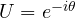 U = e^{-i\theta}