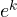 e^{k}