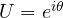 U = e^{−i\theta}