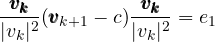 \begin{equation} \frac{\pmb{v_k}}{|v_k|^2}(\pmb{v}_{k+1} -c) \frac{\pmb{v_k}}{|v_k|^2}= e_1
