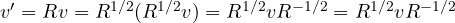 v' = Rv = R^{1/2}(R^{1/2}v)=R^{1/2}vR^{-1/2}=R^{1/2}vR^{-1/2}
