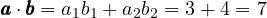 \pmb{a} \cdot \pmb{b} = a_1b_1 + a_2b_2 = 3 + 4 = 7