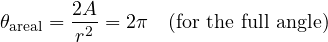 \begin{equation*} \theta_{\text{areal}} = \frac{2A}{r^2} = 2 \pi \quad \text{(for the full angle)} \end{equation*}