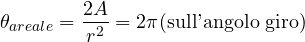 \begin{equation} \theta_{areale} = \frac{2 A}{r^2} = 2 \pi \text{(sull'angolo giro)}