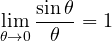 \begin{equation} \lim_{\theta \to 0} \frac{\sin \theta}{\theta} = 1